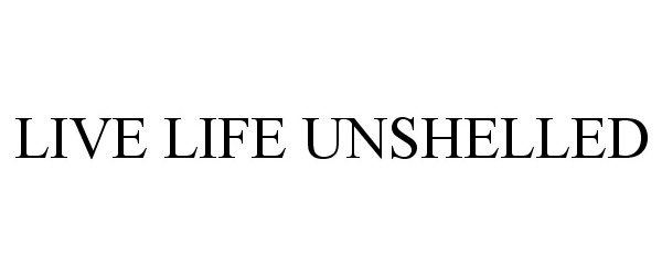  LIVE LIFE UNSHELLED