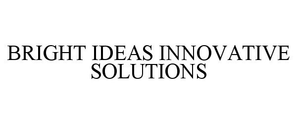  BRIGHT IDEAS INNOVATIVE SOLUTIONS