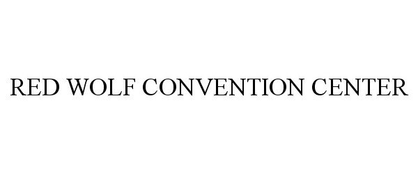 Trademark Logo RED WOLF CONVENTION CENTER