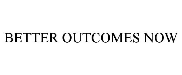  BETTER OUTCOMES NOW