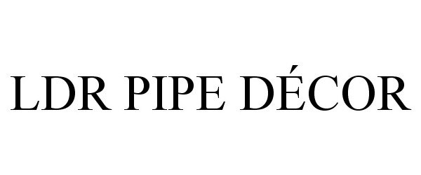 Trademark Logo LDR PIPE DÉCOR