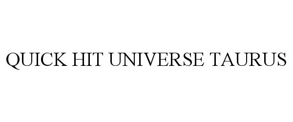 Trademark Logo QUICK HIT UNIVERSE TAURUS