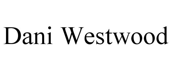 Trademark Logo DANI WESTWOOD
