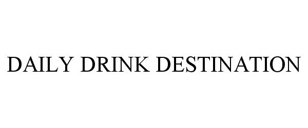 Trademark Logo DAILY DRINK DESTINATION