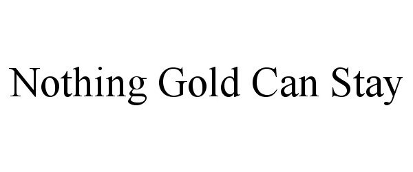 Trademark Logo NOTHING GOLD CAN STAY