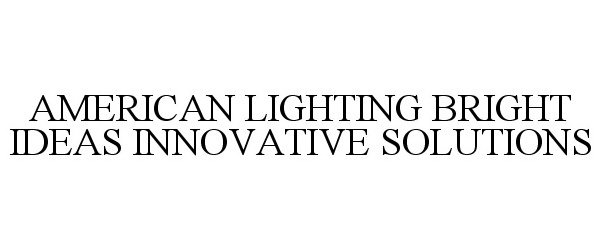  AMERICAN LIGHTING BRIGHT IDEAS INNOVATIVE SOLUTIONS