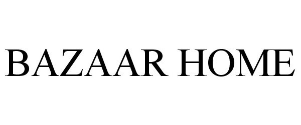 Trademark Logo BAZAAR HOME