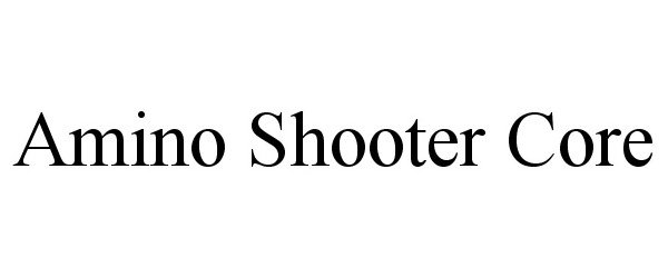 Trademark Logo AMINO SHOOTER CORE