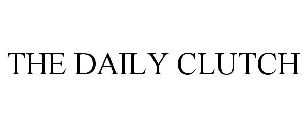 Trademark Logo THE DAILY CLUTCH