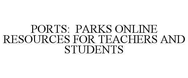  PORTS: PARKS ONLINE RESOURCES FOR TEACHERS AND STUDENTS