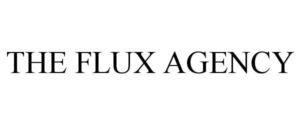 Trademark Logo THE FLUX AGENCY