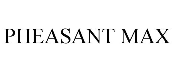 Trademark Logo PHEASANT MAX