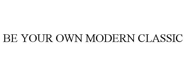 Trademark Logo BE YOUR OWN MODERN CLASSIC