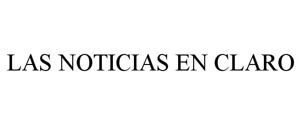 Trademark Logo LAS NOTICIAS EN CLARO
