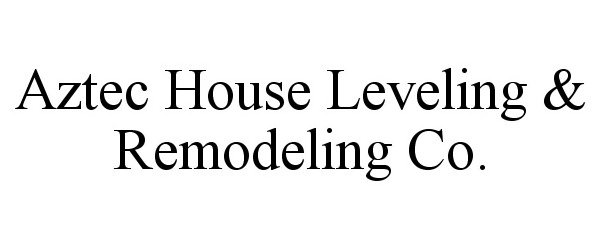 Trademark Logo AZTEC HOUSE LEVELING & REMODELING CO.