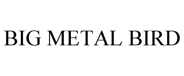 Trademark Logo BIG METAL BIRD