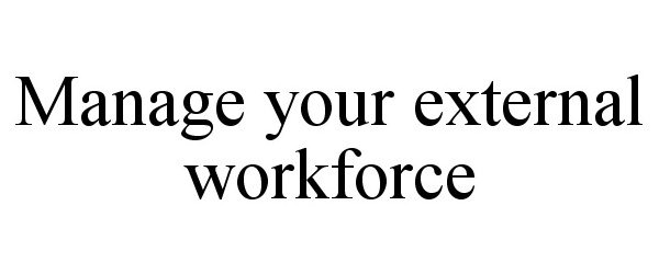  MANAGE YOUR EXTERNAL WORKFORCE