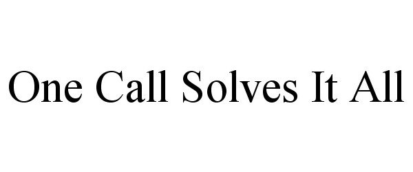  ONE CALL SOLVES IT ALL