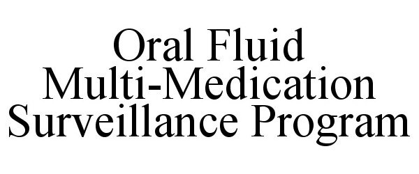  ORAL FLUID MULTI-MEDICATION SURVEILLANCE PROGRAM