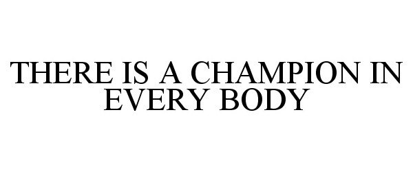  THERE IS A CHAMPION IN EVERY BODY