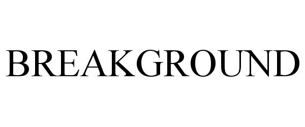 Trademark Logo BREAKGROUND