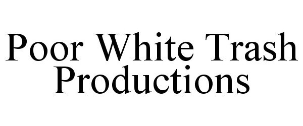  POOR WHITE TRASH PRODUCTIONS