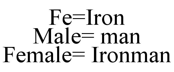  FE=IRON MALE= MAN FEMALE= IRONMAN