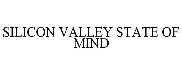  SILICON VALLEY STATE OF MIND