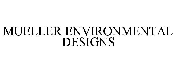 Trademark Logo MUELLER ENVIRONMENTAL DESIGNS