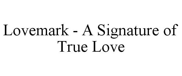 Trademark Logo LOVEMARK - A SIGNATURE OF TRUE LOVE