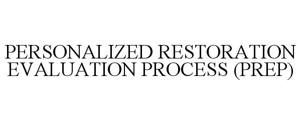  PERSONALIZED RESTORATION EVALUATION PROCESS (PREP)
