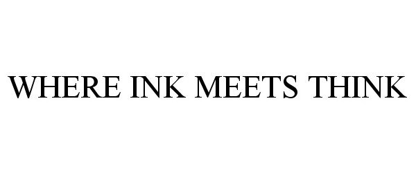 Trademark Logo WHERE INK MEETS THINK