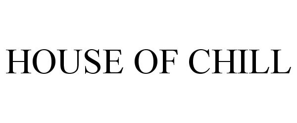 Trademark Logo HOUSE OF CHILL