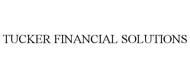 Trademark Logo TUCKER FINANCIAL SOLUTIONS
