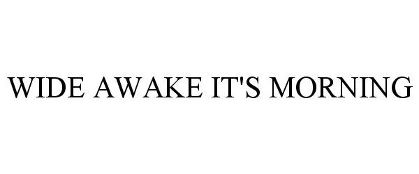  WIDE AWAKE IT'S MORNING