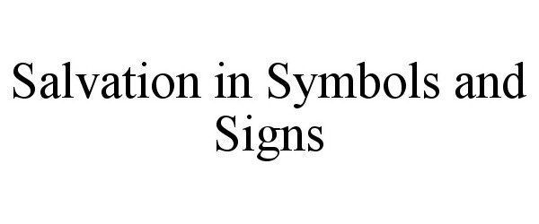  SALVATION IN SYMBOLS AND SIGNS