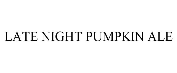 Trademark Logo LATE NIGHT PUMPKIN ALE