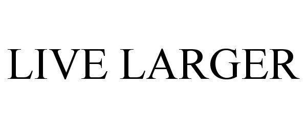 Trademark Logo LIVE LARGER