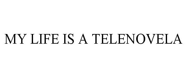  MY LIFE IS A TELENOVELA