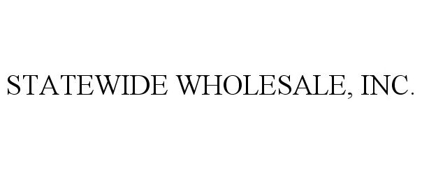  STATEWIDE WHOLESALE, INC.