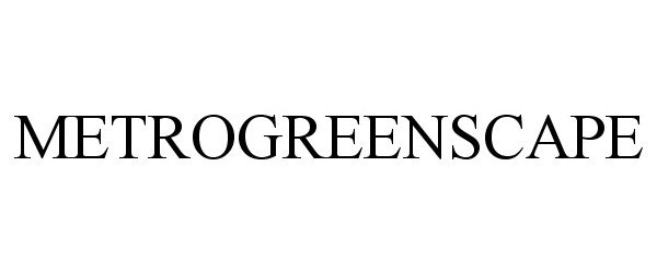 Trademark Logo METROGREENSCAPE