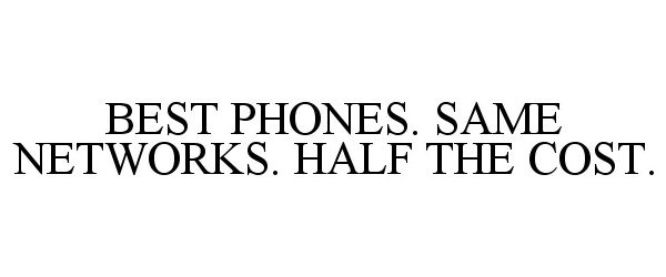  BEST PHONES. SAME NETWORKS. HALF THE COST.