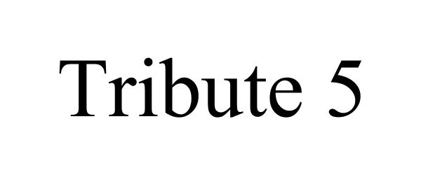Trademark Logo TRIBUTE 5