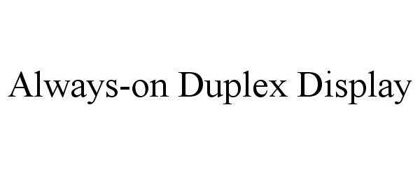  ALWAYS-ON DUPLEX DISPLAY