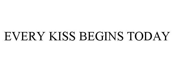  EVERY KISS BEGINS TODAY