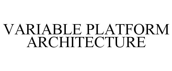  VARIABLE PLATFORM ARCHITECTURE