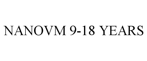Trademark Logo NANOVM 9-18 YEARS