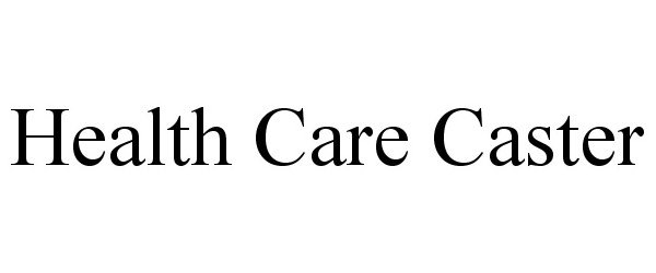 Trademark Logo HEALTH CARE CASTER