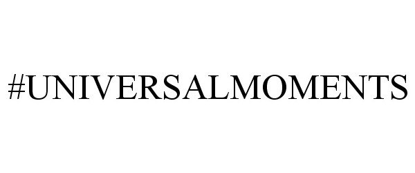 Trademark Logo #UNIVERSALMOMENTS