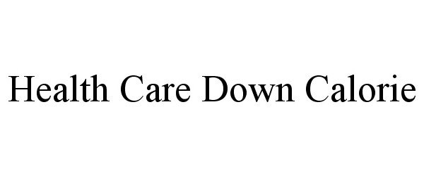 Trademark Logo HEALTH CARE DOWN CALORIE